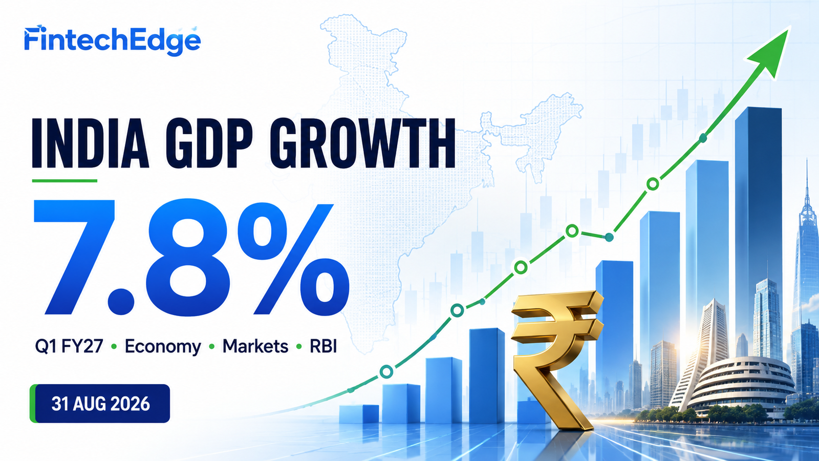 India GDP growth Q1 FY27 at 7.8% with economy, markets and RBI outlook